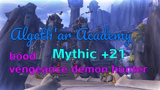 Mythic+ - Algeth'ar Academy +21 - AA - Vengeance Demon Hunter PoV - Dragonflight - Season 1 - WoW