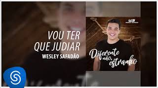 Video thumbnail of "Wesley Safadão - Vou Ter Que Judiar [Diferente Não, Estranho] (Áudio Oficial)"