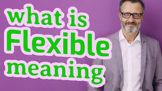 Flexible | Meaning of flexible