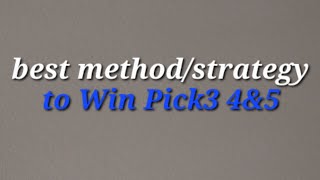 the best method/strategy to Win Pick 3 pick 4 and pick 5