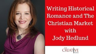Writing Historical Romance And The Christian Market With Jody Hedlund