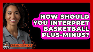 How Should You Interpret Basketball Plus-minus? - The Basketball Xpert