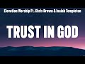 Elevation Worship Ft. Chris Brown & Isaiah Templeton   Trust In God Lyrics Elevation Worship...