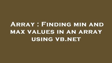 Array : Finding min and max values in an array using vb.net