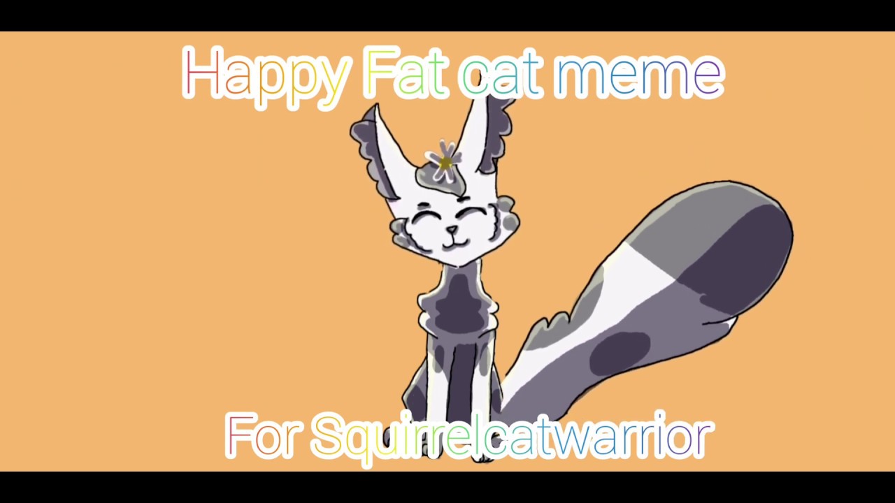 Happy Fat cat meme/Gift for Squirrelcatwarrior 