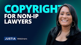 Copyright Demystified for Non IP Lawyers | Justia Webinars