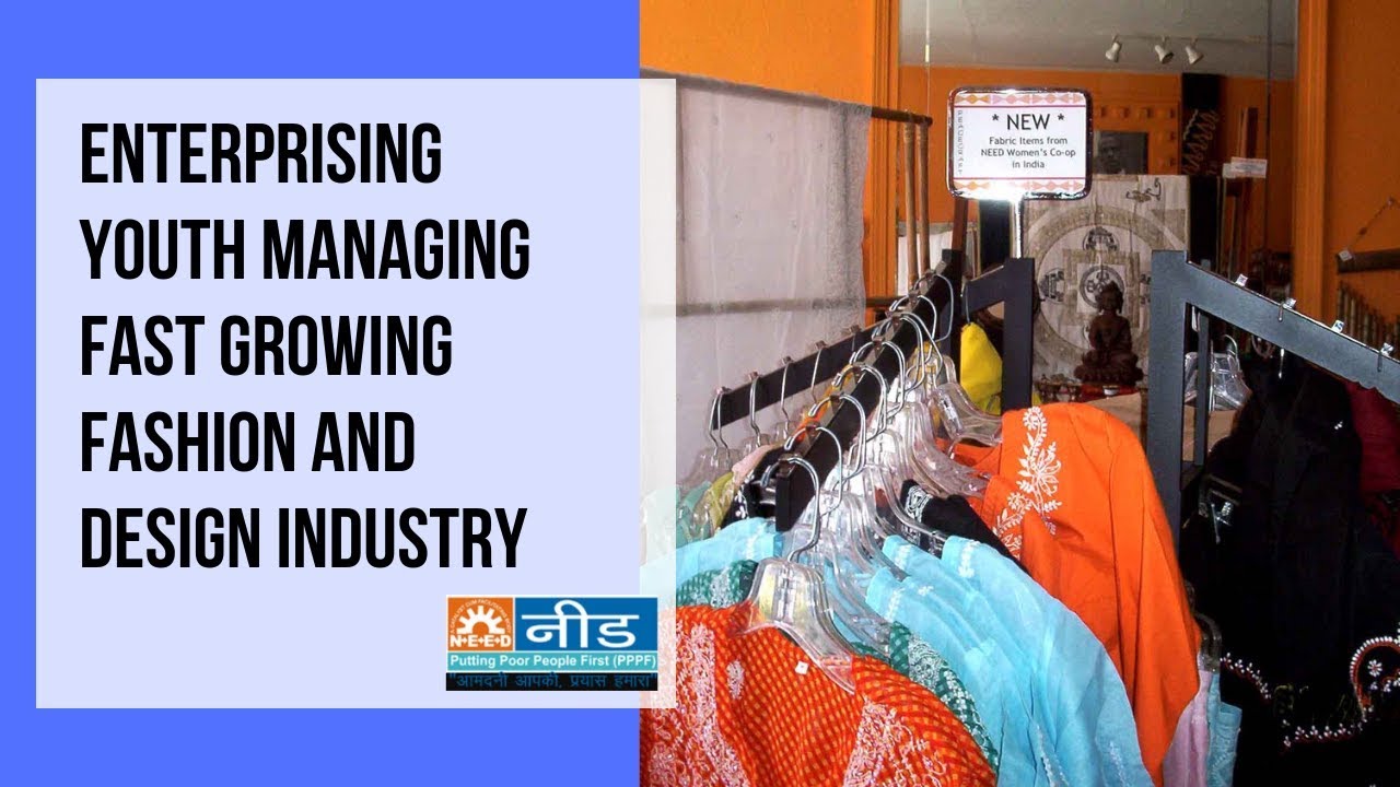 Enterprising Youth Managing Fast Growing Fashion and Design Industry - NEED MFI, INDIA