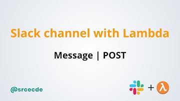 Send message from Lambda to Slack channel - Slack integration with AWS Lambda