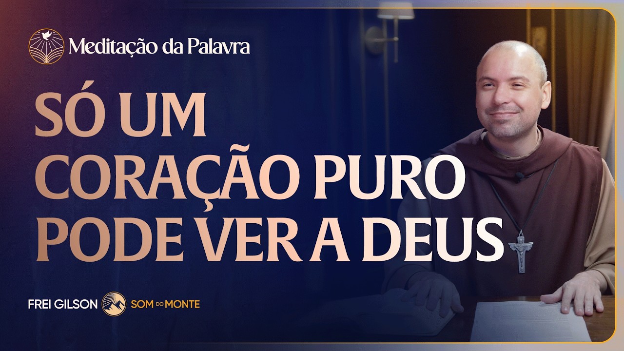 Só um coração puro pode ver a Deus | (Mateus 5, 1-12) #2735 | Meditação da Palavra