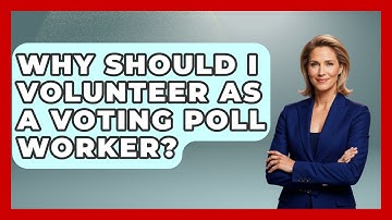 Why Should I Volunteer As A Voting Poll Worker? - First Time Voter Expert