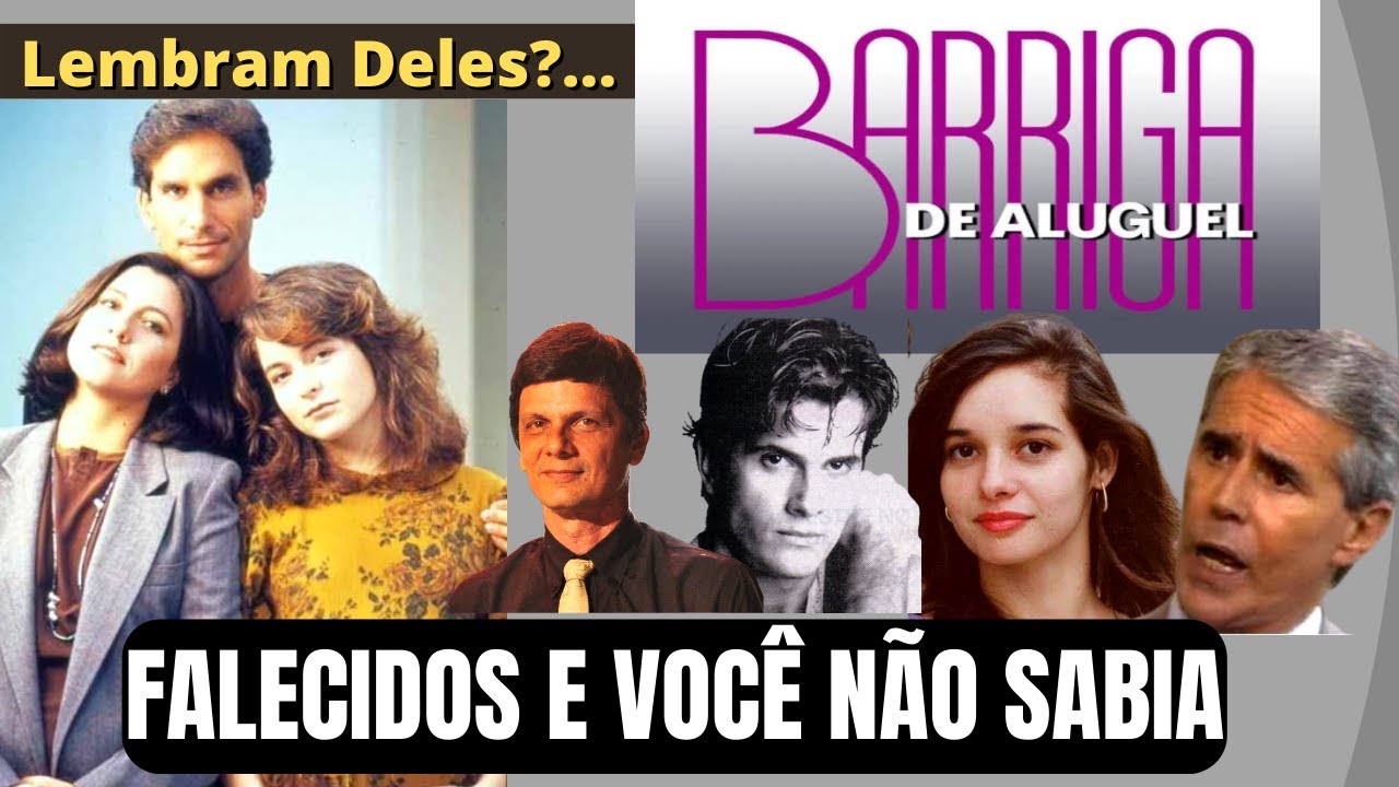 16 atores Da Novela BARRIGA DE ALUGUEL que já FALECERAM