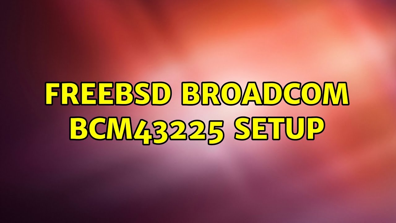 FreeBSD Broadcom BCM43225 Setup (2 Solutions!!)