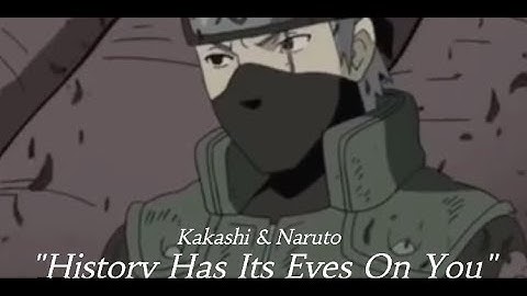 "HISTORY HAS ITS EYES ON YOU" Kakashi and Naruto AMV 『 Naruto 』