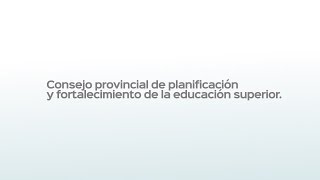 Consejo provincial de planificación y fortalecimiento de la educación superior.
