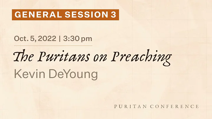 General Session 3: The Puritans on Preaching - Kevin DeYoung