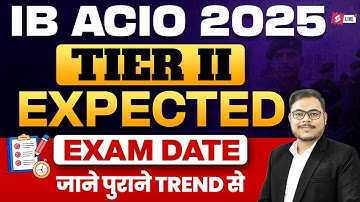 IB ACIO Tier 2 Exam Date 2025 | IB ACIO Tier 2 Expected Exam Date 2025 | IB ACIO Update by Rohan Sir