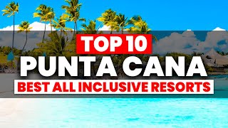 2024 EDITION | Top 10 BEST Punta Cana All Inclusive Resorts