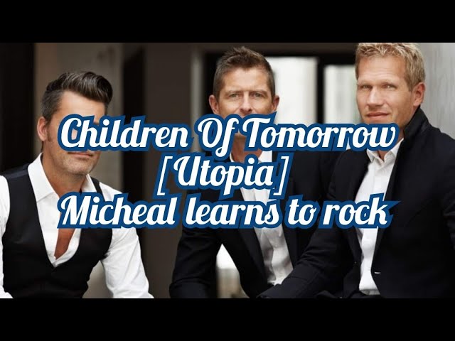 MLTR - Children Of Tomorrow [Utopia] [Micheal learns to rock] (lyrics) class=