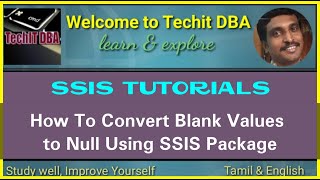 PART 07 HOW TO CONVERT BLANK VALUES TO NULL USING SSIS PACKAGE(TAMIL) | TechIT DBA
