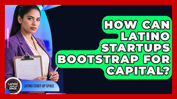 How Can Latino Startups Bootstrap For Capital? - Latino Start Up Space