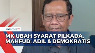 Mahfud MD Respons Mahkamah Konstitusi Ubah Syarat Pilkada 2024: Adil, Demokratis