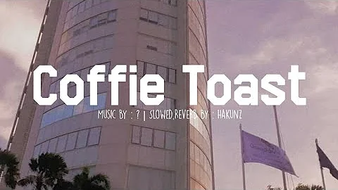 Dj Coffie Toast ( Slowed + Reverb )