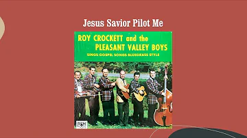 Jesus Savior Pilot Me - Roy Crockett & The Pleasant Valley Boys