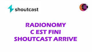 RADIONOMY C EST FINI - SHOUTCAST ARRIVE