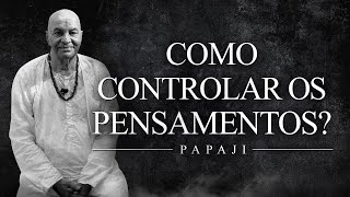 Papaji - Como Controlar os Pensamentos?