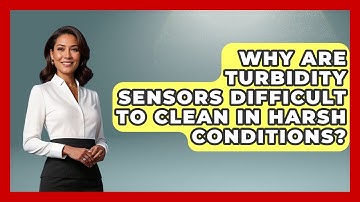 Why Are Turbidity Sensors Difficult To Clean In Harsh Conditions? - Water Science For Everyone