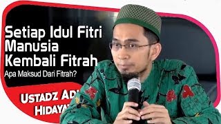 Ketika Idul Fitri Setiap Muslim Kembali Kefitrahnya, Apa Maksut Dari Fitrah ? || Ustadz Adi Hidayat