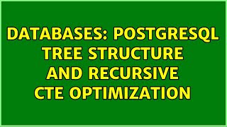Databases: PostgreSQL tree structure and recursive CTE optimization