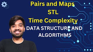 Pairs and Maps | STL | Time Complexity | Data structures and Algorithms | L13