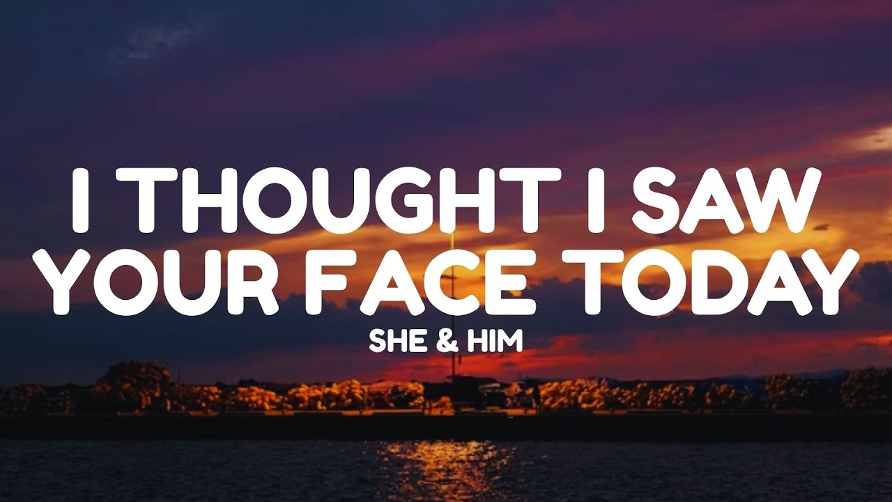She & Him - I Thought I Saw Your Face Today