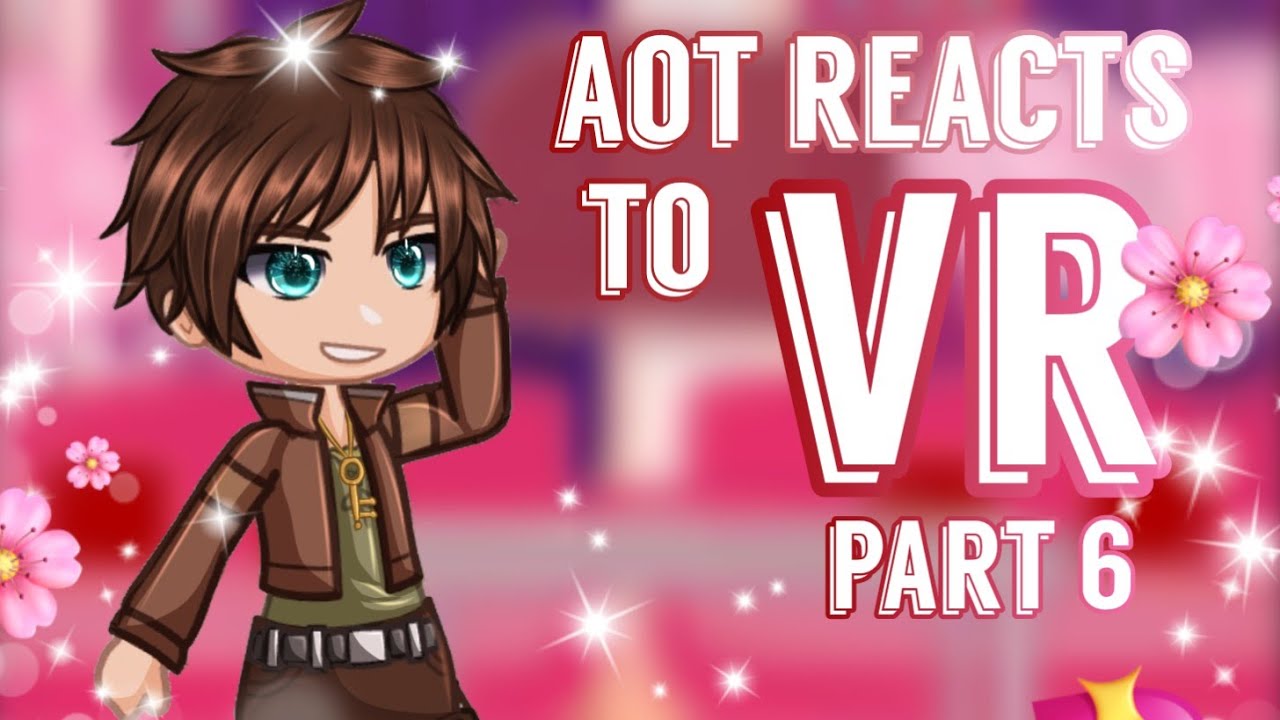 AoT reacts to VR || Part 6 || My au || Credits to SergantAj for the videos #aot #aotedit #attacks