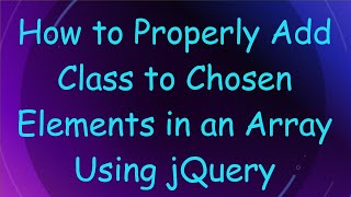 How to Properly Add Class to Chosen Elements in an Array Using jQuery