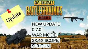 New UPDATE 0.7 coming in PUBG MOBILE , WAR MODE, NEW GUN SLR, 3X,6X SCOPE