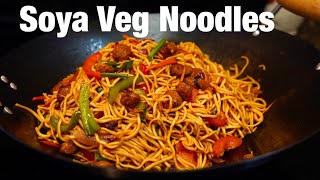 SOYA CHUNKS NOODLES RECIPE (WITH TIPS & TRICKS) | VEG SOYA NOODLES RECIPE | SOYA CHOWMEIN