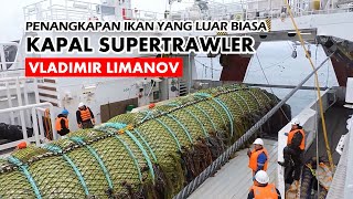 PENANGKAPAN IKAN YANG LUAR BIASA, Kapal Supertrawler Vladimir Limanov