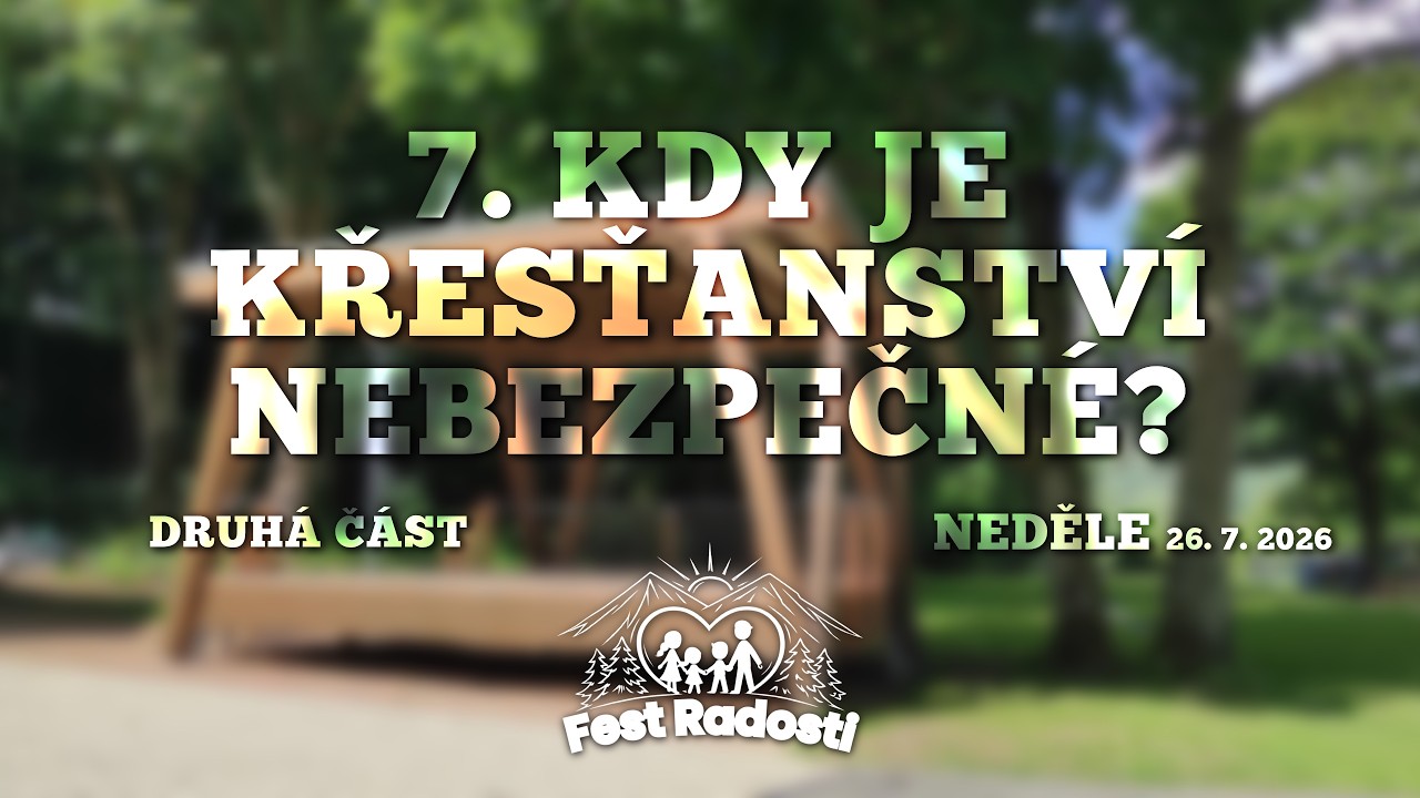 7. Kdy je křesťanství nebezpečné? / FEST Radosti / MICHAL FULIER // červenec 2026