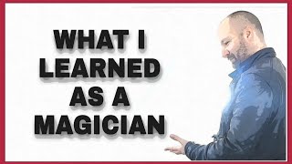 What I Learned As A Magician