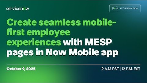 Create seamless mobile-first employee experiences with MESP pages in Now Mobile app