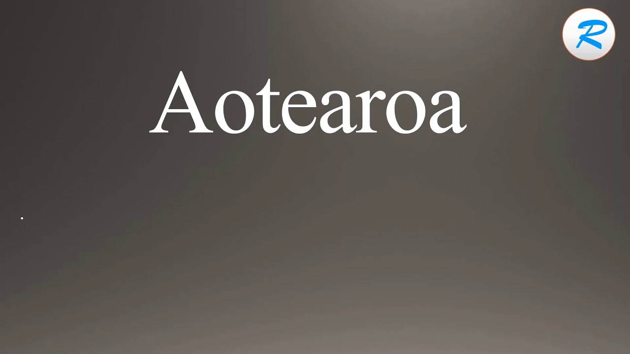 How to pronounce Aotearoa YouTube