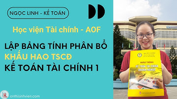 Kế toán tài chính 1 HVTC - Lập bảng tính và phân bổ khấu hao TSCĐ | CHỊ LINH KẾ TOÁN