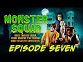 Monster Squad - Episode Seven (FULL EPISODE)