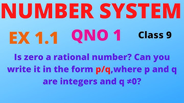 Ex1.1Q1,is zero a rational number?Can you write it in p/q form where p &q are integers& q#0,class 9