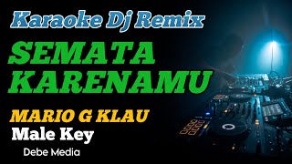 Karaoke Semata Karenamu Mario G Klau Nada Cowok Dj Remix Version