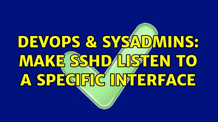 DevOps & SysAdmins: Make sshd listen to a specific interface