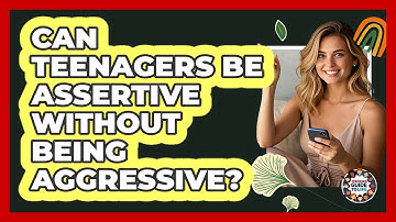 Can Teenagers Be Assertive Without Being Aggressive? - Teenager Guide to Life