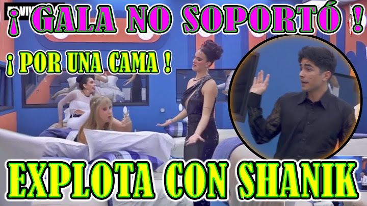 GALA NO SOPORTÓ LO QUE ACABA DE PASAR ¡EXPLOTA CON SHANIK! LA CASA DE LOS FAMOSOS MEXICO #lcdlfmx